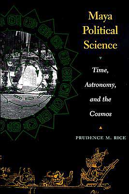 Cover for Prudence M. Rice · Maya Political Science: Time, Astronomy, and the Cosmos (Taschenbuch) (2004)