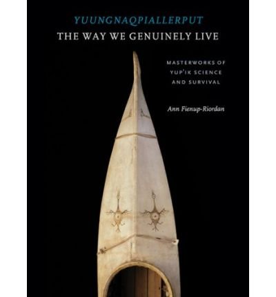 Yuungnaqpiallerput / The Way We Genuinely Live: Masterworks of Yup'ik Science and Survival - Ann Fienup-Riordan - Livros - University of Washington Press - 9780295986692 - 3 de agosto de 2007