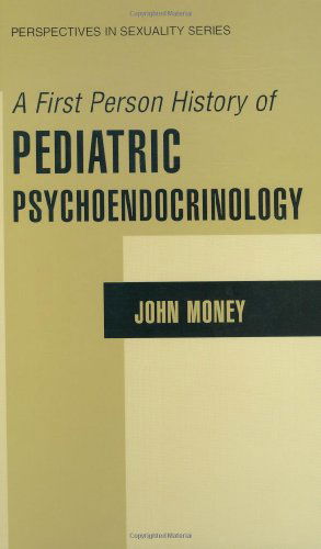 Cover for John Money · A First Person History of Pediatric Psychoendocrinology - Perspectives in Sexuality (Hardcover Book) [2002 edition] (2002)