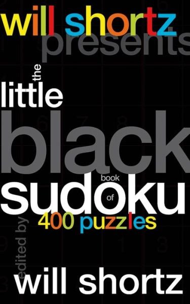 Will Shortz Presents The Little Black Book of Sudoku: 400 Puzzles - Will Shortz - Kirjat - St. Martin's Publishing Group - 9780312368692 - tiistai 14. marraskuuta 2006