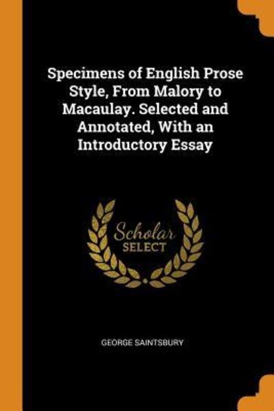 Cover for George Saintsbury · Specimens of English Prose Style, From Malory to Macaulay. Selected and Annotated, With an Introductory Essay (Paperback Book) (2018)