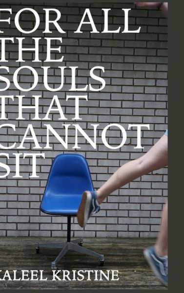 Cover for Kaleel Kristine · For all the souls that cannot sit (Hardcover Book) (2019)