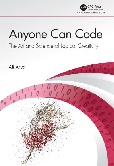 Cover for Arya, Ali (Carleton University, Canada) · Anyone Can Code: The Art and Science of Logical Creativity (Pocketbok) (2020)