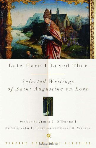 Late Have I Loved Thee: Selected Writings of Saint Augustine on Love - Augustine of Hippo - Books - Random House USA Inc - 9780375725692 - December 5, 2006