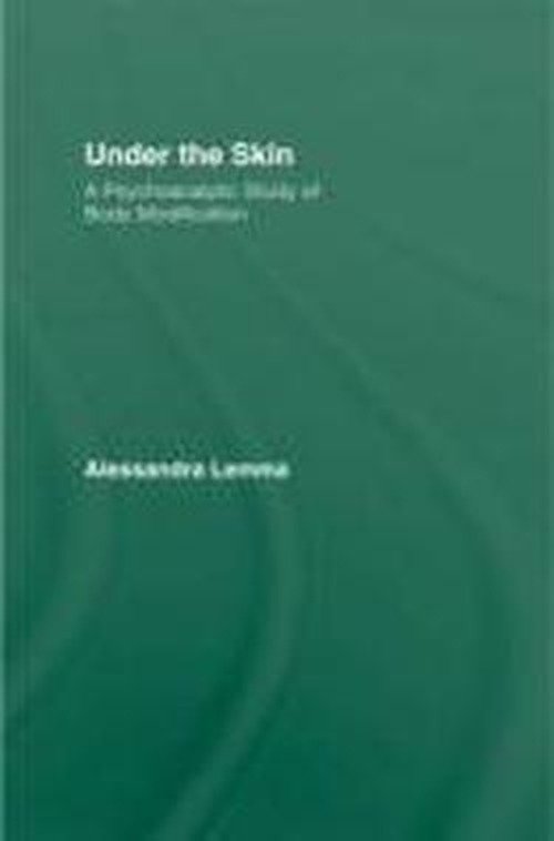 Cover for Lemma, Alessandra (Tavistock and Portman NHS Foundation Trust, London, UK) · Under the Skin: A Psychoanalytic Study of Body Modification - The New Library of Psychoanalysis 'Beyond the Couch' Series (Gebundenes Buch) (2010)