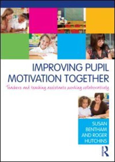 Cover for Bentham, Susan (Bognor Regis Community College of Adult Education, UK) · Improving Pupil Motivation Together: Teachers and Teaching Assistants Working Collaboratively (Paperback Book) (2012)