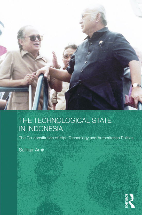 Cover for Sulfikar Amir · The Technological State in Indonesia: The Co-constitution of High Technology and Authoritarian Politics - Routledge Contemporary Southeast Asia Series (Hardcover Book) (2012)