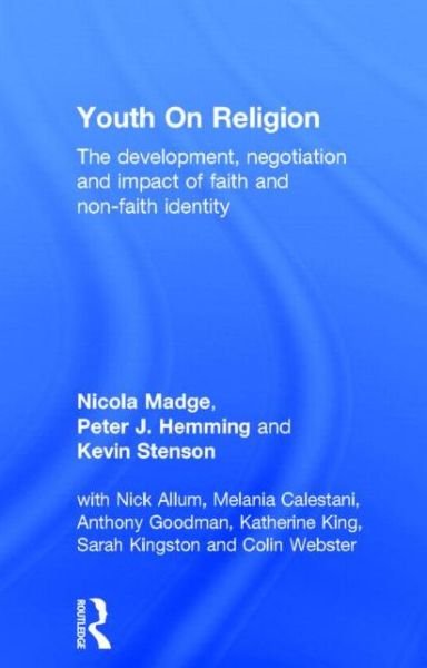 Cover for Madge, Nicola (Brunel University, UK) · Youth On Religion: The development, negotiation and impact of faith and non-faith identity (Hardcover Book) (2014)