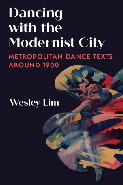 Cover for Wesley Lim · Dancing with the Modernist City: Metropolitan Dance Texts around 1900 (Paperback Bog) (2024)