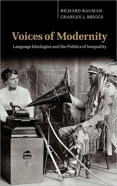 Cover for Bauman, Richard (Indiana University) · Voices of Modernity: Language Ideologies and the Politics of Inequality - Studies in the Social and Cultural Foundations of Language (Hardcover Book) (2003)