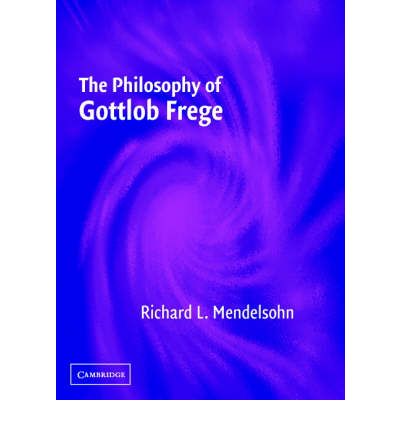 Cover for Mendelsohn, Richard L. (Lehman College, City University of New York) · The Philosophy of Gottlob Frege (Hardcover bog) (2005)