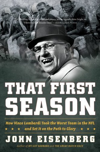 Cover for Eisenberg John Eisenberg · That First Season: How Vince Lombardi Took the Worst Team in the NFL and Set It on the Path to Glory (Paperback Bog) (2010)