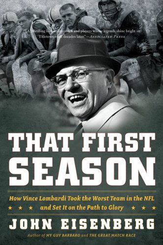 Cover for Eisenberg John Eisenberg · That First Season: How Vince Lombardi Took the Worst Team in the NFL and Set It on the Path to Glory (Pocketbok) (2010)