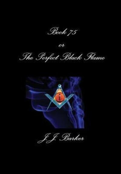Cover for J J Barker · Book 75- Or The Perfect Black Flame (Hardcover Book) (2010)