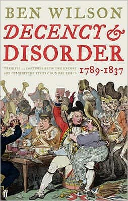 Cover for Ben Wilson · Decency and Disorder: The Age of Cant 1789-1837 (Paperback Book) [Main edition] (2008)