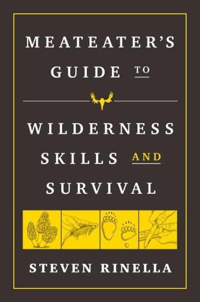 The MeatEater Guide to Wilderness Skills and Survival: Essential Wilderness and Survival Skills for Hunters, Anglers, Hikers, and Anyone Spending Time in the Wild - Steven Rinella - Books - Random House USA Inc - 9780593129692 - December 1, 2020