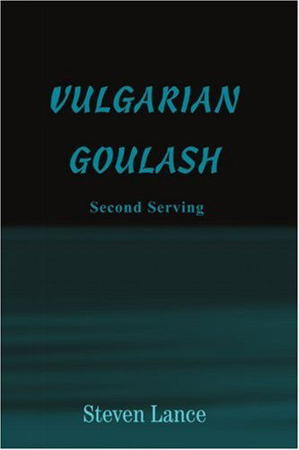 Cover for Steven Lance · Vulgarian Goulash: Second Serving (Paperback Book) (2004)