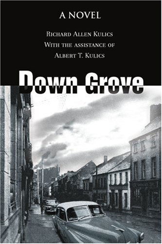 Cover for Richard Kulics · Down Grove: a Novel (Paperback Book) (2005)
