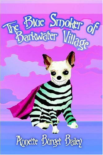 The Blue Smoker of Barkwater Village - Annette Bailey - Książki - iUniverse, Inc. - 9780595394692 - 23 czerwca 2006