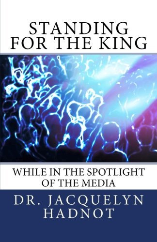 Cover for Dr Jacquelyn Hadnot · Standing for the King: While in the Spotlight of the Media (Taschenbuch) (2013)