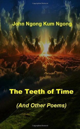 Cover for John Ngong Kum Ngong · The Teeth of Time: (And Other Poems) (Paperback Book) (2014)