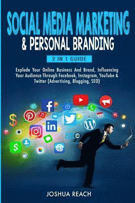 Cover for Joshua Reach · Social Media Marketing &amp; Personal Branding: Explode Your Online Business And Brand, Influencing Your Audience Through Facebook, Instagram, YouTube &amp; Twitter (Advertising, Blogging, SEO) (Paperback Book) (2019)