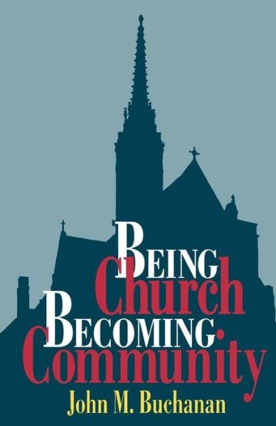 Cover for John M. Buchanan · Being Church, Becoming Community (Paperback Book) [1st edition] (1996)