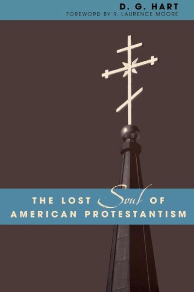 Cover for D. G. Hart · The Lost Soul of American Protestantism - American Intellectual Culture (Paperback Bog) (2004)