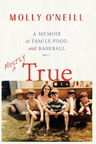 Cover for Molly O'neill · Mostly True: a Memoir of Family, Food, and Baseball (Paperback Book) (2008)
