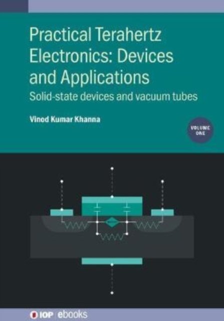 Cover for Khanna, Vinod Kumar (CSIR-Central Electronics Engineering Research Institute, India and CSIR-CEERI, India) · Practical Terahertz Electronics: Devices and Applications, Volume 1: Solid-state devices and vacuum tubes - IOP ebooks (Hardcover Book) (2021)