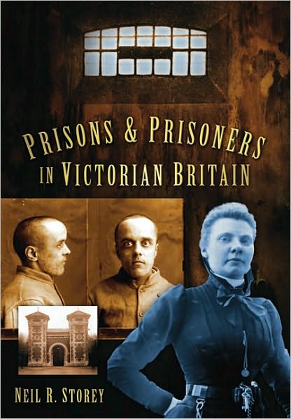 Prisons and Prisoners in Victorian Britain - Neil R Storey - Books - The History Press Ltd - 9780752452692 - June 9, 2010