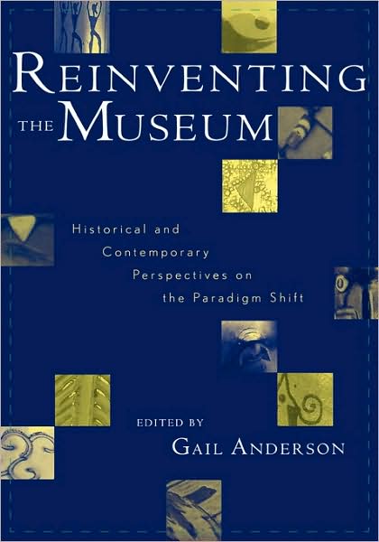 Cover for Gail Anderson · Reinventing the Museum: Historical and Contemporary Perspectives on the Paradigm Shift (Hardcover Book) (2004)