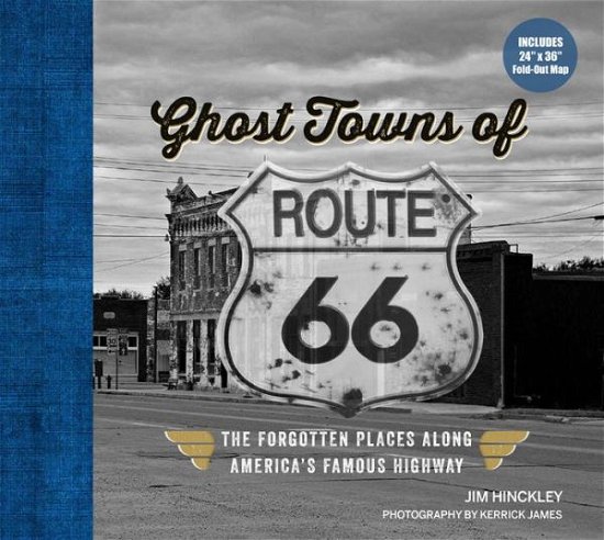 Cover for Jim Hinckley · Ghost Towns of Route 66: The Forgotten Places Along America’s Famous Highway - Includes 24in x 36in Fold-out Map (Hardcover Book) (2020)