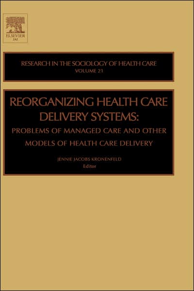 Cover for Jennie J Konenfeld · Reorganizing Health Care Delivery Systems: Problems of Managed Care and Other Models of Health Care Delivery - Research in the Sociology of Health Care (Hardcover Book) (2003)
