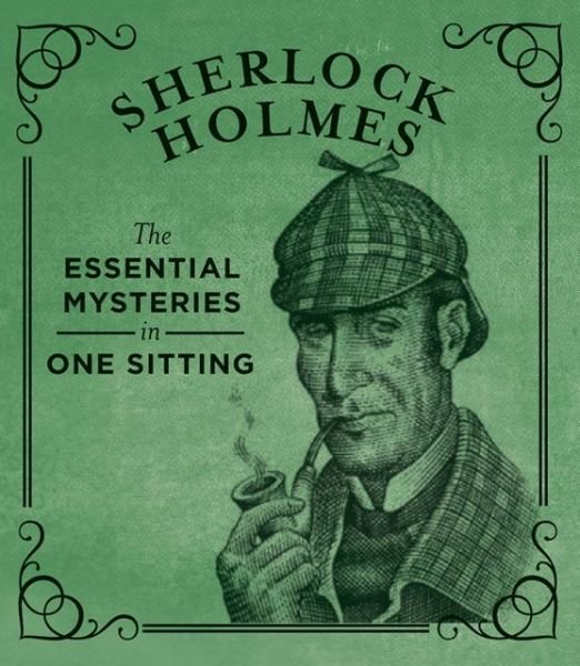 Cover for Kasius, Jennifer (Editorial Director) · Sherlock Holmes: The Essential Mysteries in One Sitting (Hardcover Book) (2013)