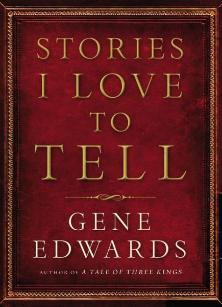 Stories I Love to Tell - Gene Edwards - Books - Thomas Nelson Publishers - 9780785218692 - June 14, 2018