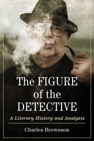 Cover for Charles Brownson · The Figure of the Detective: A Literary History and Analysis (Paperback Book) (2014)
