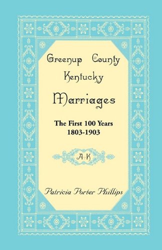 Cover for Patricia Porter Phillips · Greenup County, Kentucky Marriages: the First 100 Years, 1803-1903, A-k (Paperback Book) (2009)