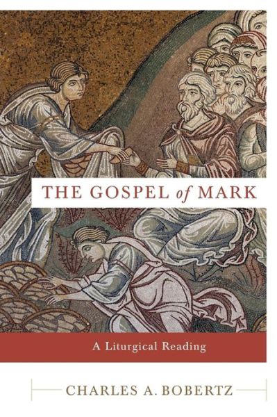 Cover for Charles A. Bobertz · The Gospel of Mark – A Liturgical Reading (Paperback Book) (2016)