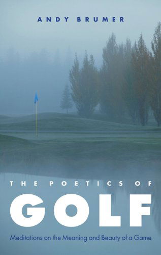 Cover for Andy Brumer · The Poetics of Golf: Meditations on the Meaning and Beauty of a Game (Paperback Book) (2013)