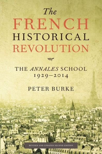 Cover for Peter Burke · The French Historical Revolution: the Annales School, 1929-2014, Second Edition (Paperback Book) (2015)