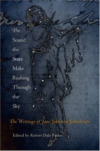 Cover for Jane Johnston Schoolcraft · The Sound the Stars Make Rushing Through the Sky: The Writings of Jane Johnston Schoolcraft (Paperback Book) (2008)