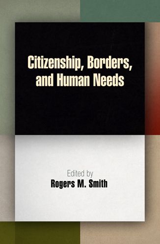 Cover for Rogers M Smith · Citizenship, Borders, and Human Needs - Democracy, Citizenship, and Constitutionalism (Paperback Book) (2013)