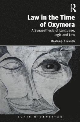 Cover for Rostam J. Neuwirth · Law in the Time of Oxymora: A Synaesthesia of Language, Logic and Law - Juris Diversitas (Inbunden Bok) (2018)