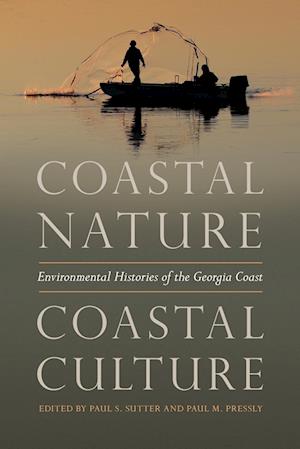 Cover for Coastal Nature, Coastal Culture: Environmental Histories of the Georgia Coast - Environmental History and the American South Series (Paperback Book) (2018)