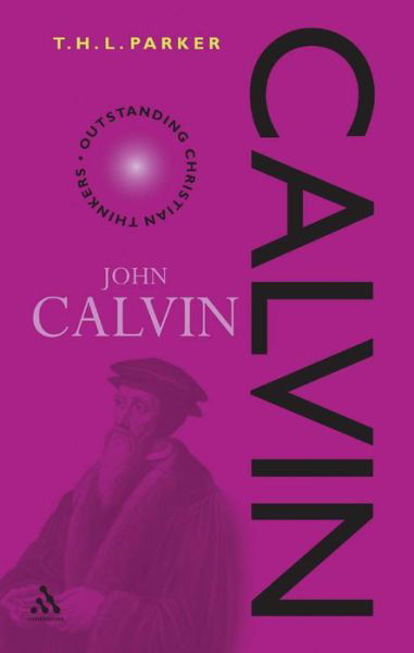 Calvin - Outstanding Christian Thinkers - T. H. L. Parker - Livros - Bloomsbury Publishing PLC - 9780826463692 - 1 de dezembro de 2002