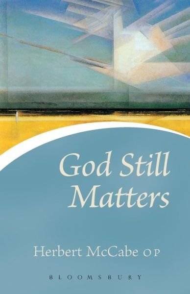 God Still Matters (Revised) - Herbert Mccabe - Books - Continuum - 9780826476692 - January 3, 2005