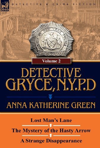 Cover for Anna Katharine Green · Detective Gryce, N. Y. P. D.: Volume: 2-Lost Man's Lane, the Mystery of the Hasty Arrow and a Strange Disappearance (Gebundenes Buch) (2011)
