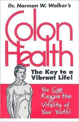 Colon Health: The Key to a Vibrant Life - Norman W. Walker - Books - Book Publishing Company - 9780890190692 - July 10, 2008