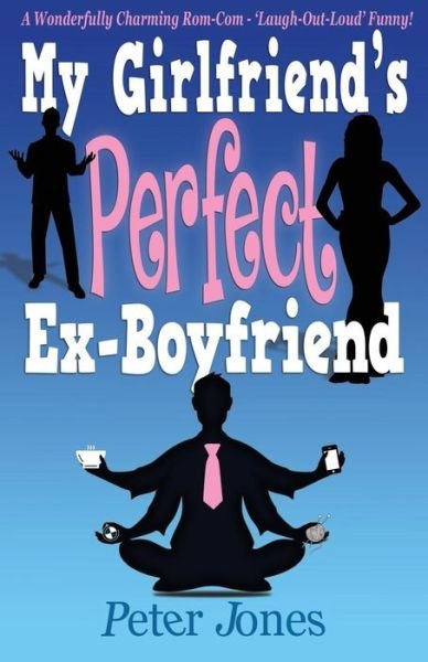 Cover for Peter Jones · My Girlfriend's Perfect Ex-Boyfriend: A Wonderfully Charming Rom-Com (Pocketbok) (2017)